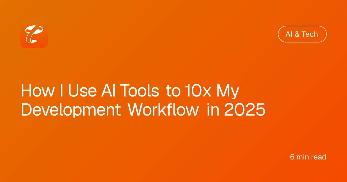 How I Use AI Tools to 10x My Development Workflow in 2025