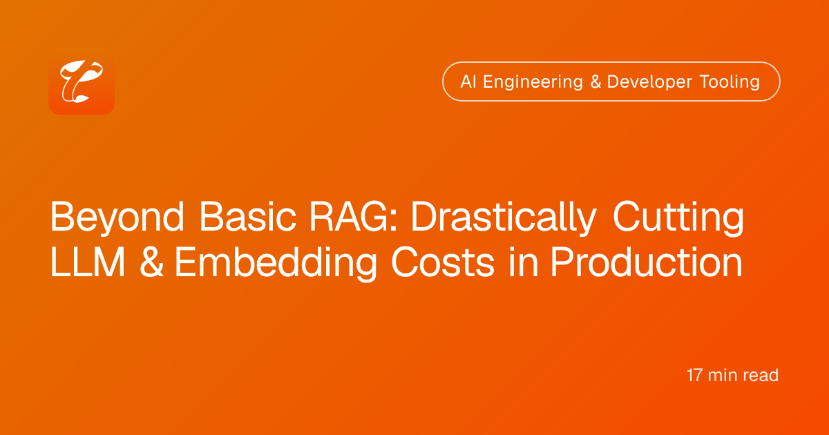 Beyond Basic RAG: Drastically Cutting LLM & Embedding Costs in Production