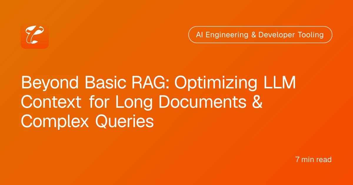 Beyond Basic RAG: Optimizing LLM Context for Long Documents & Complex Queries