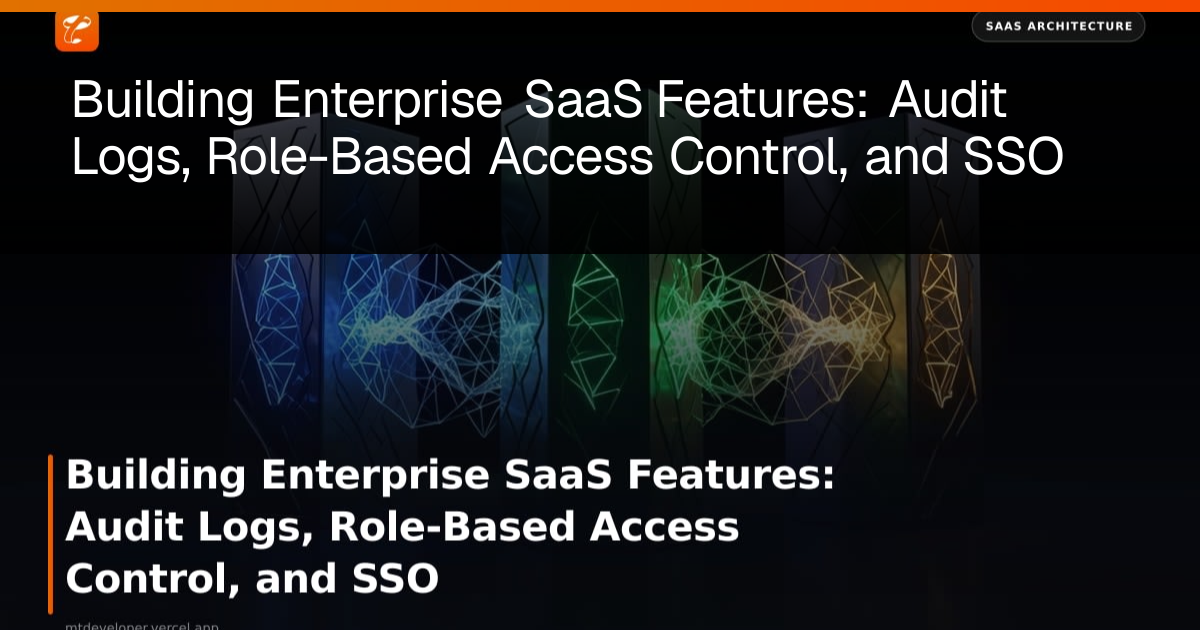 Building Enterprise SaaS Features: Audit Logs, Role-Based Access ...