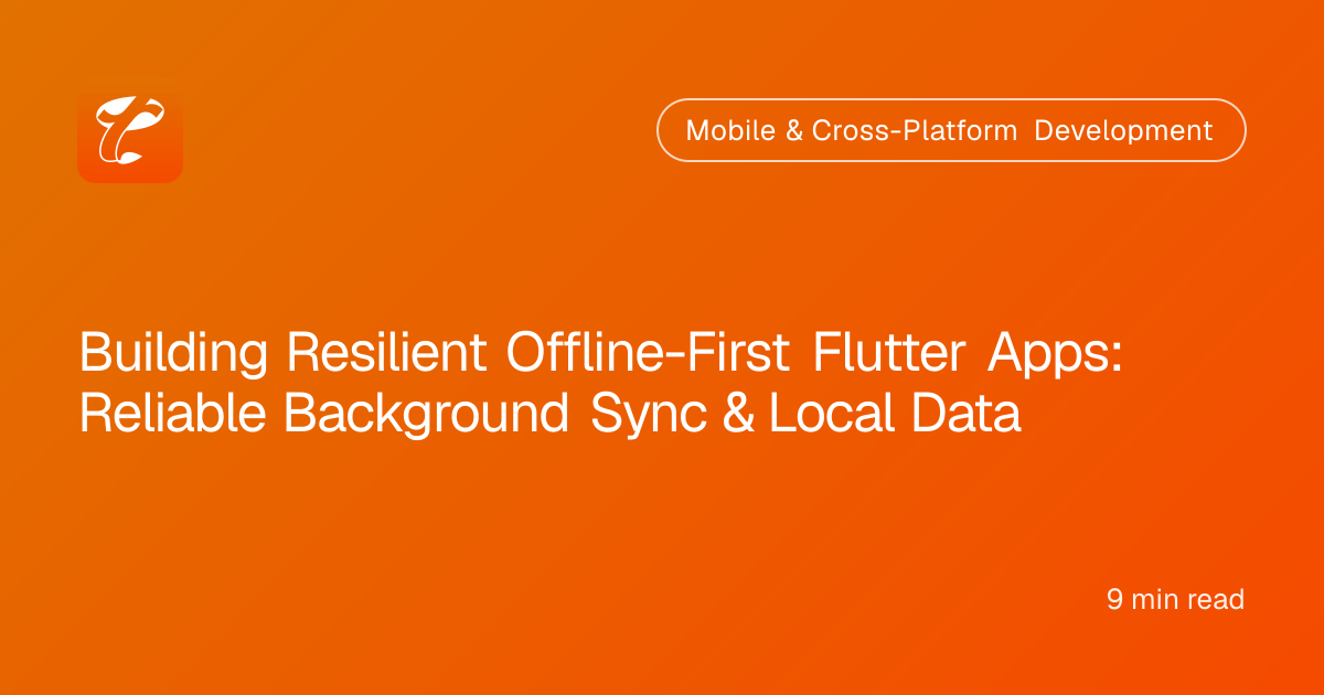 Building Resilient Offline-First Flutter Apps: Reliable Background Sync & Local Data