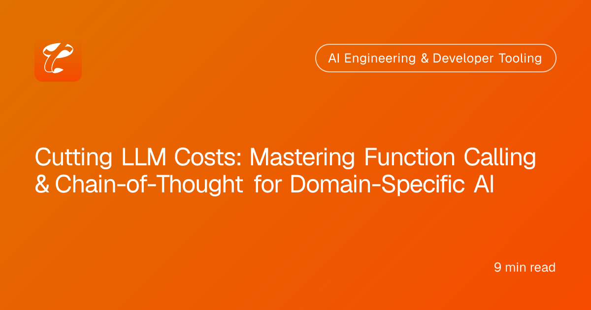 Cutting LLM Costs: Mastering Function Calling & Chain-of-Thought for Domain-Specific AI
