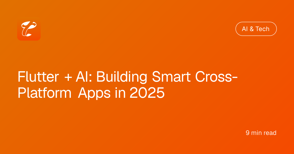 Flutter + AI: Building Smart Cross-Platform Apps in 2025