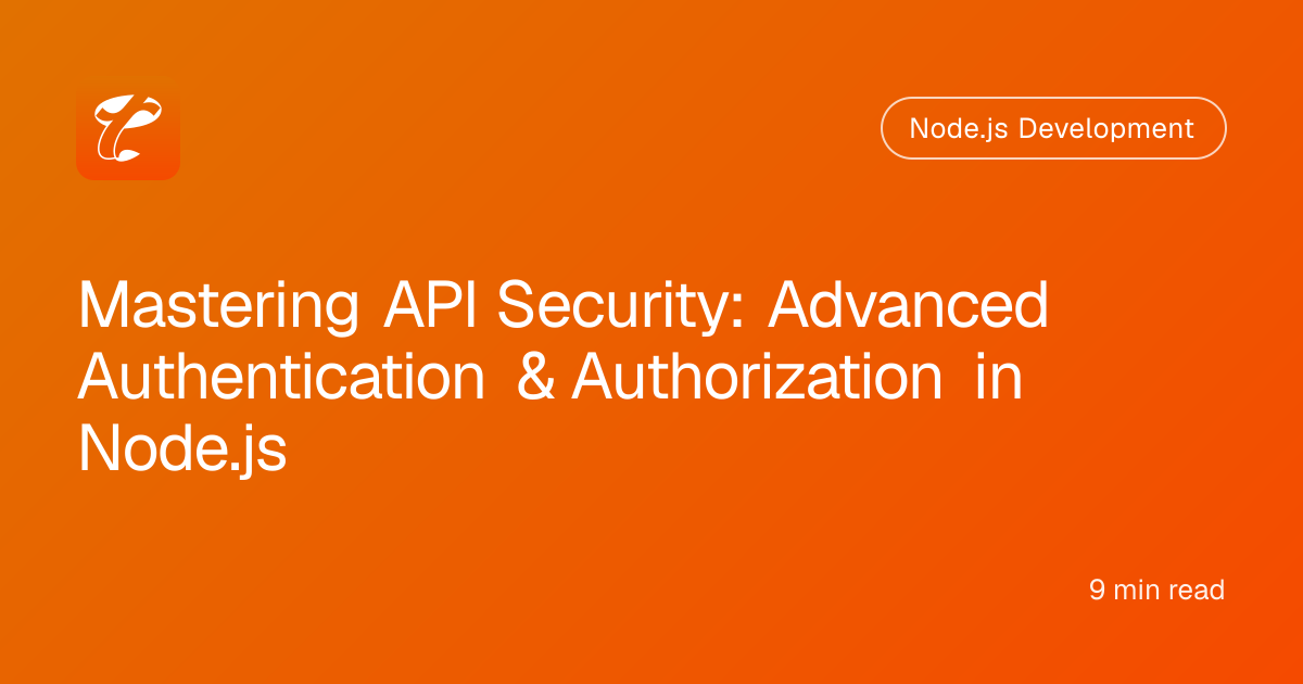 Mastering API Security: Advanced Authentication & Authorization in Node.js