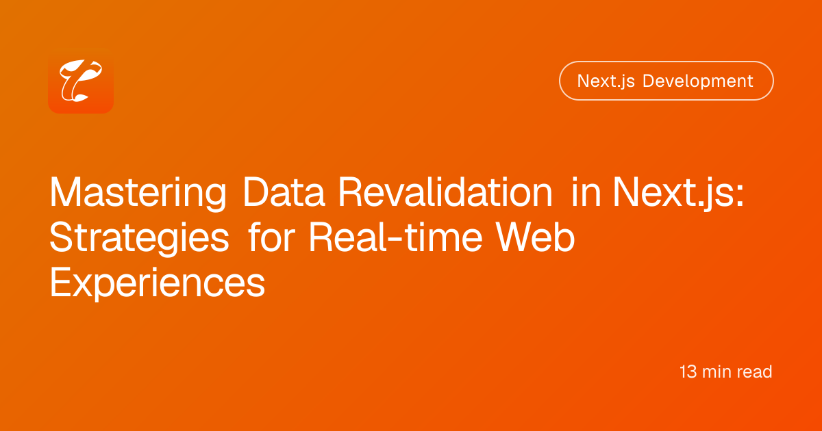 Mastering Data Revalidation in Next.js: Strategies for Real-time Web Experiences