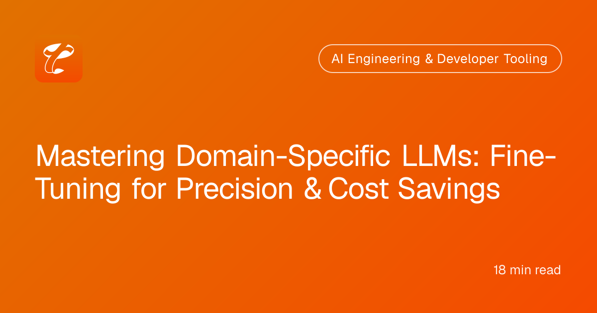 Mastering Domain-Specific LLMs: Fine-Tuning for Precision & Cost Savings