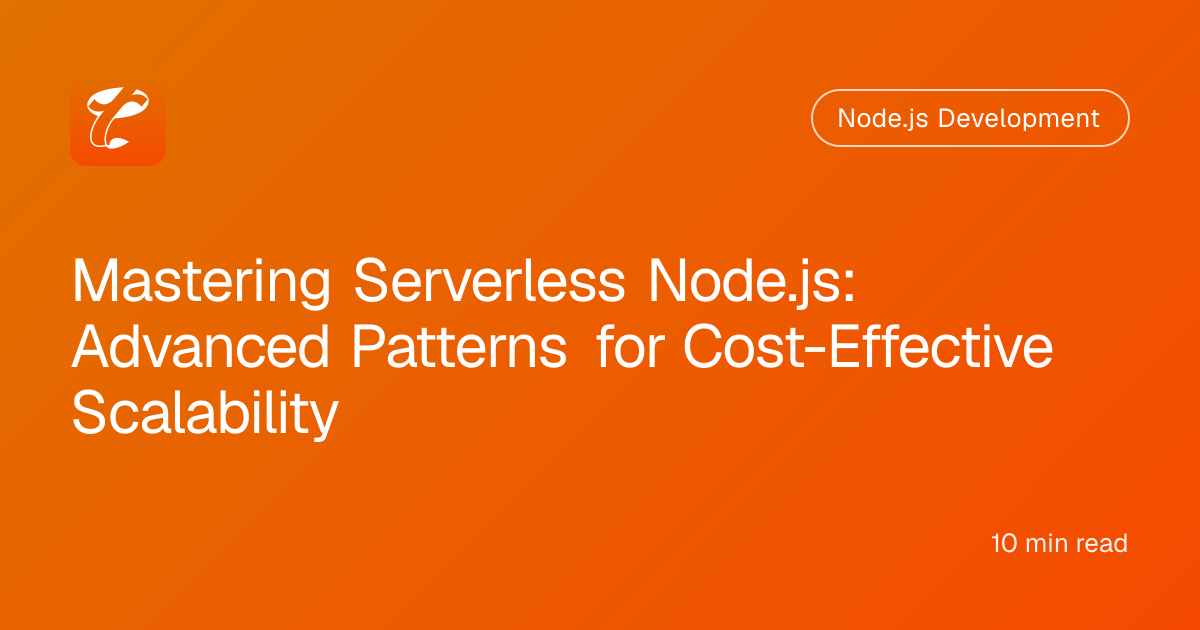 Mastering Serverless Node.js: Advanced Patterns for Cost-Effective Scalability