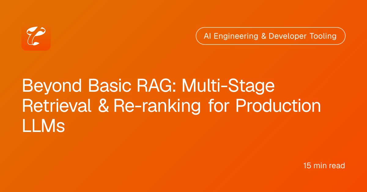 Beyond Basic RAG: Multi-Stage Retrieval & Re-ranking for Production LLMs