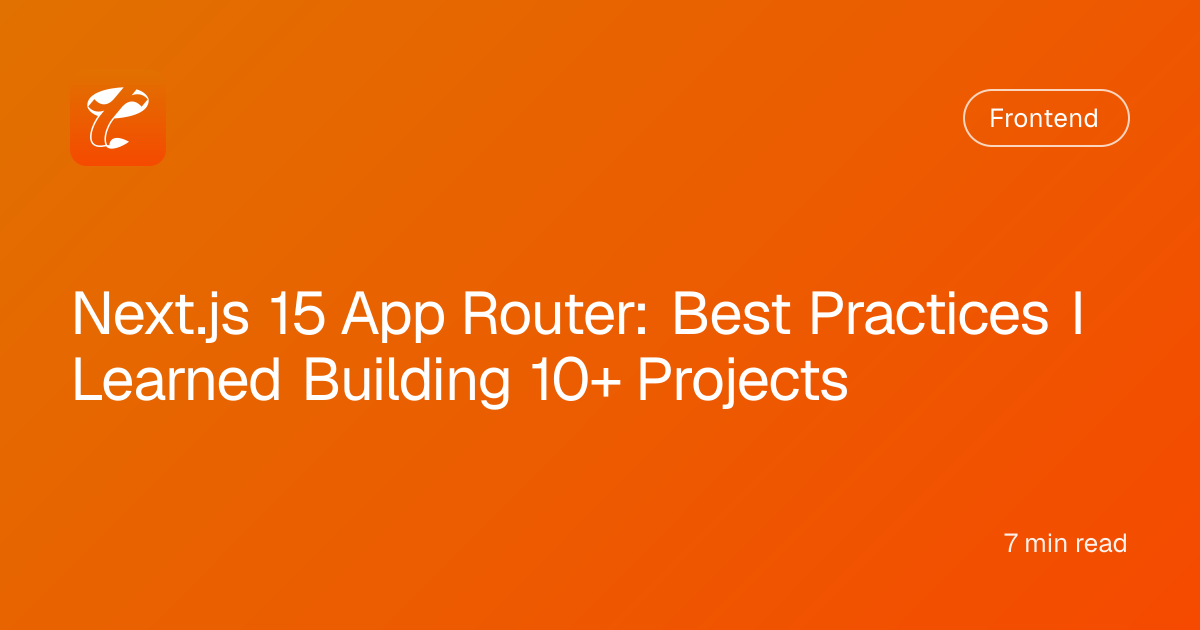 Next.js 15 App Router: Best Practices I Learned Building 10+ Projects