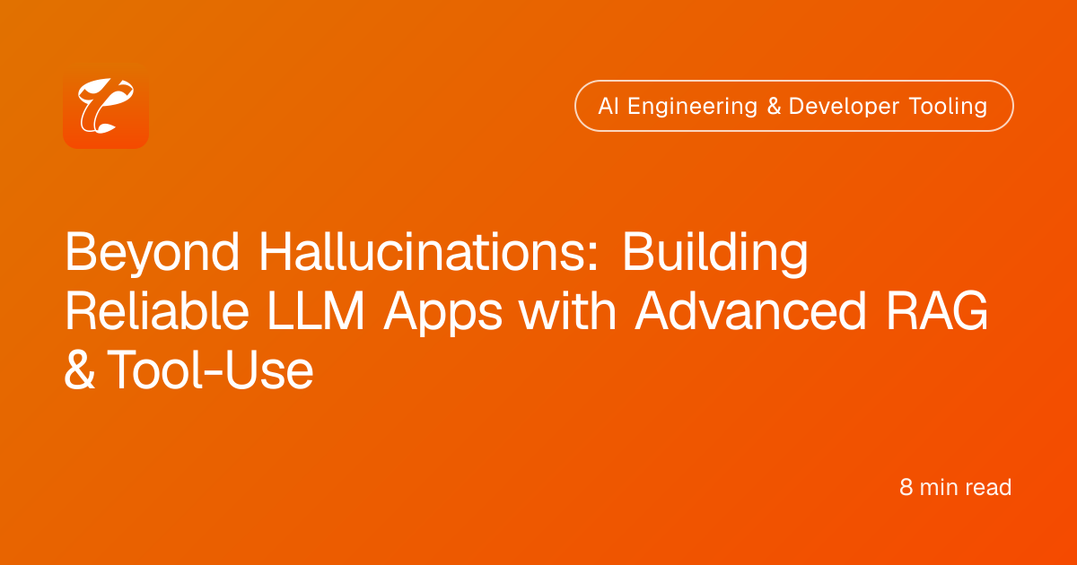 Beyond Hallucinations: Building Reliable LLM Apps with Advanced RAG & Tool-Use