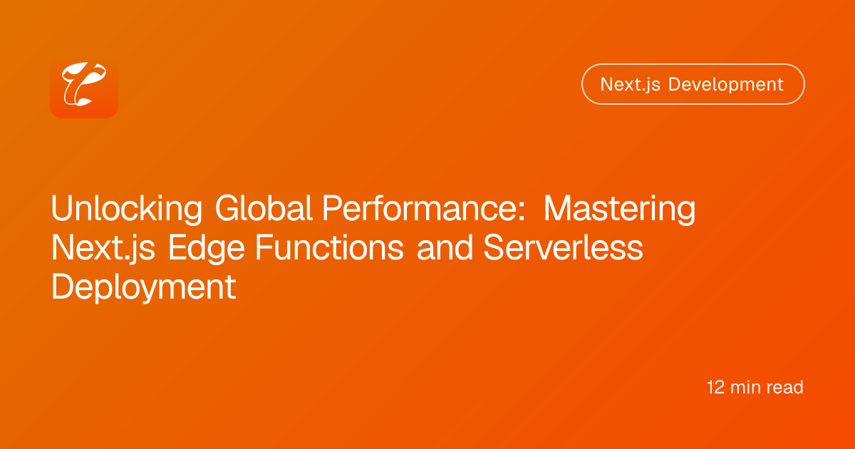 Unlocking Global Performance: Mastering Next.js Edge Functions and Serverless Deployment